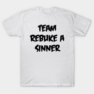 Team Rebuke A Sinner T-Shirt